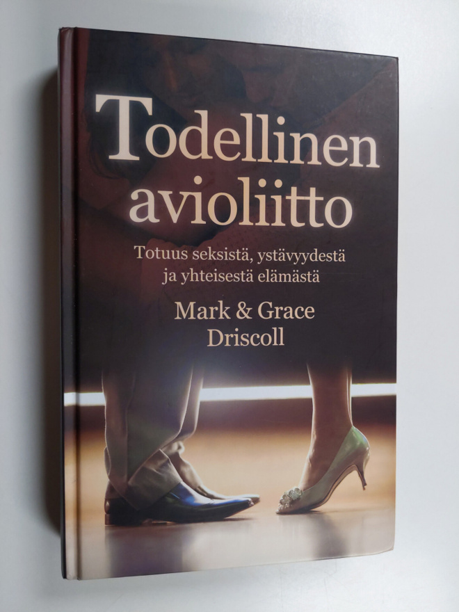 Mark Driscoll : Todellinen avioliitto : totuus seksistä, ...