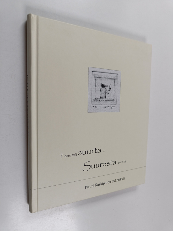Pienestä suurta - suuresta pientä : Pentti Kaskipuron exl...