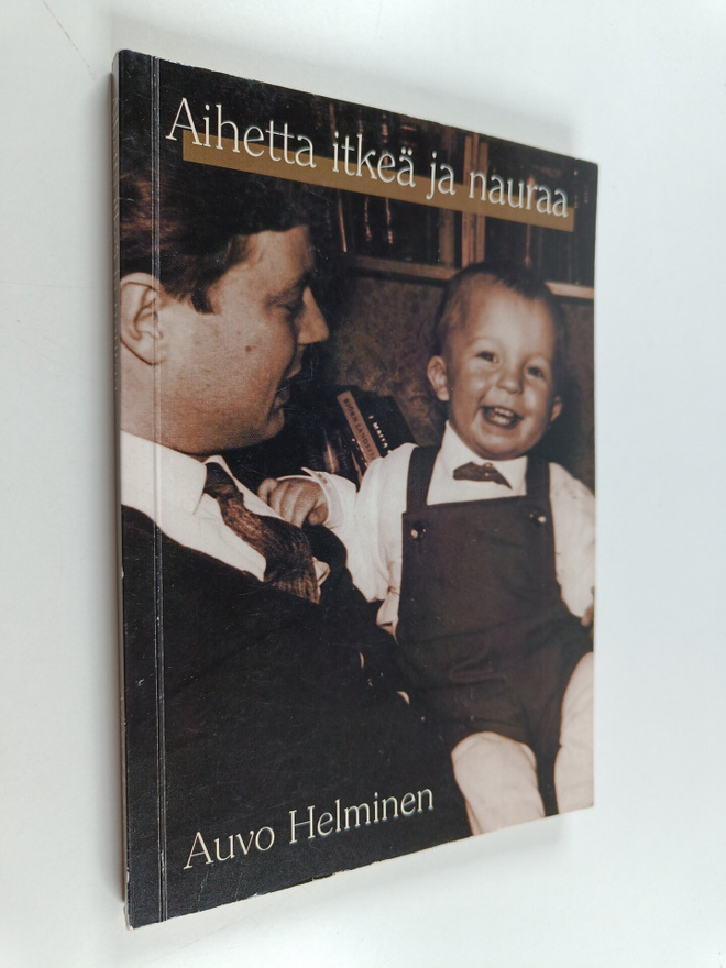 Auvo Helminen : Aihetta itkeä ja nauraa