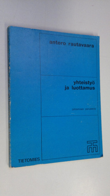 Antero Rautavaara : Yhteistyö ja luottamus : johtamisen p...