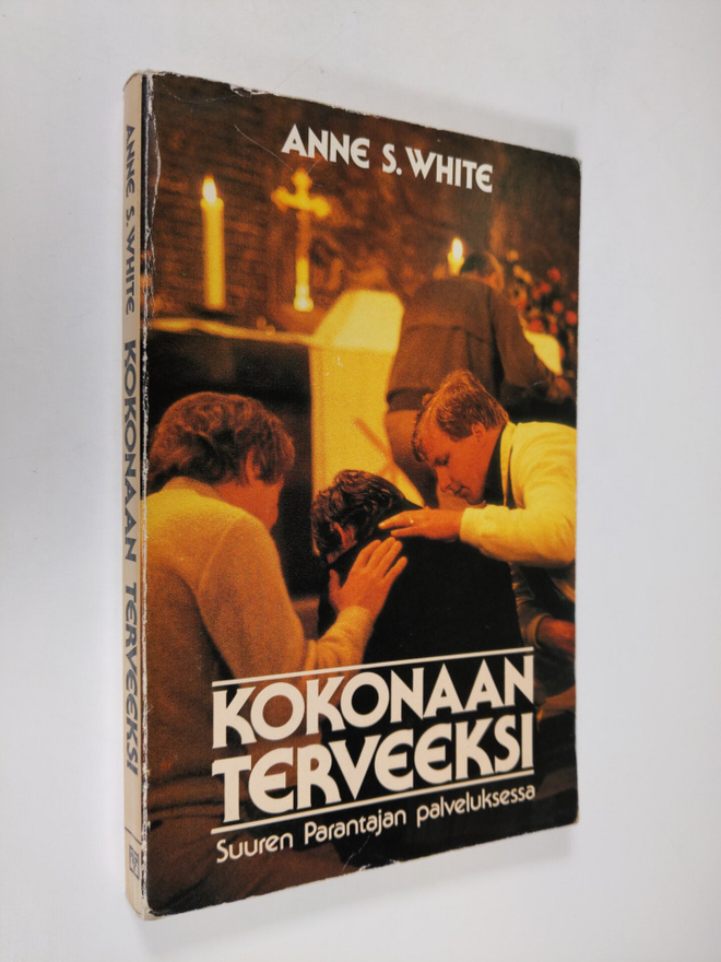 Anne S. White : Kokonaan terveeksi : Suuren Parantajan pa...