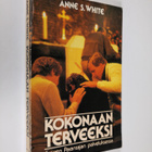 Anne S. White : Kokonaan terveeksi : Suuren Parantajan pa... - pikkukuva 1