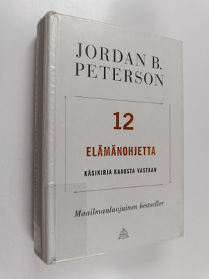 Jordan B Peterson : 12 elämänohjetta : käsikirja kaaosta ...