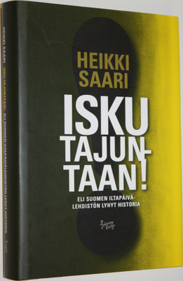 Heikki Saari : Isku tajuntaan! : Suomen iltapäivälehdistö...