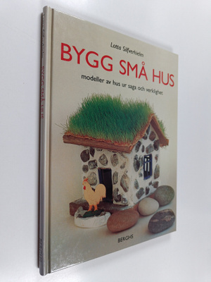 Lotta Silfverhielm : Bygg små hus : modeller av hus ur sa...
