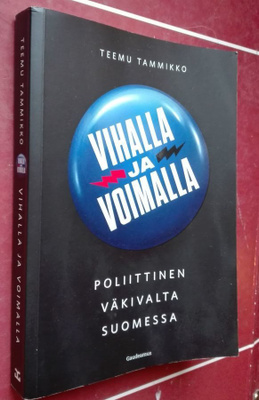 Tammisto: Vihalla ja voimalla. Poliittinen väkivalta Suomess