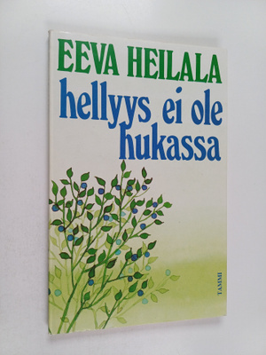 Eeva Heilala : Hellyys ei ole hukassa : runoja