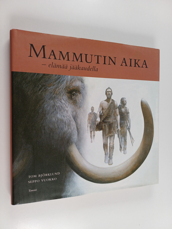 Seppo Vuokko ym. : Mammutin aika : elämää jääkaudella