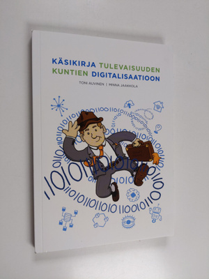 Toni Auvinen : Käsikirja tulevaisuuden kuntien digitalisa...