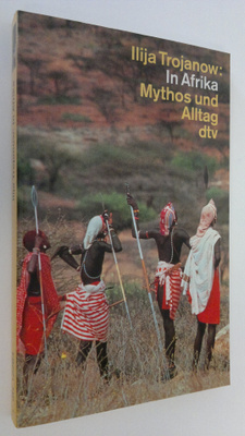 Ilija Trojanow : In Afrika : Mythos und Alltag