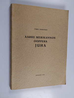Timo Teerisuo : Aarre Merikannon ooppera Juha