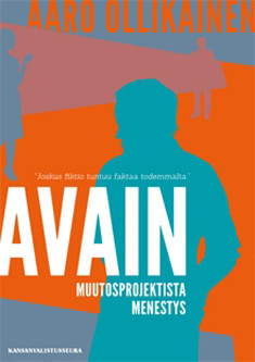 Aaro Ollikainen : Avain - muutosprojektista menestys