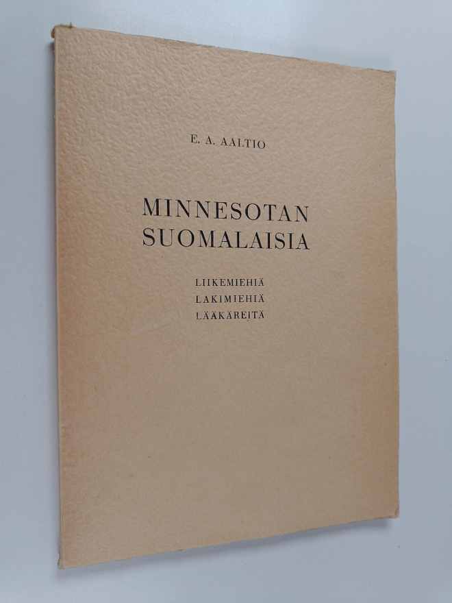 E. A. Aaltio : Minnesotan suomalaisia : liikemiehiä, laki...