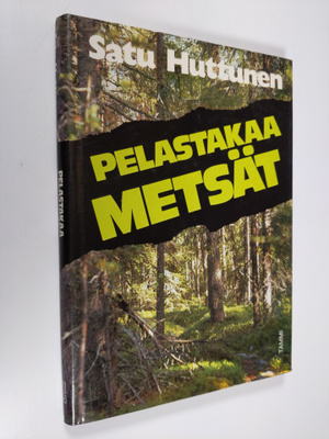 Satu Huttunen : Pelastakaa metsät