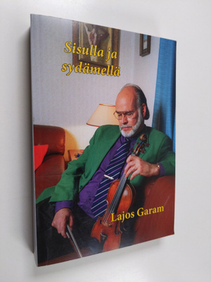 Lajos Garam : Sisulla ja sydämellä (signeerattu, tekijän ...