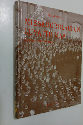 Olli Junkkari : Mieskuorolaulun luvattu maa : Mieskuoroli...