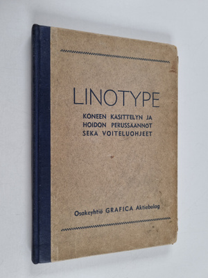 Linotype : Koneen käsittelyn ja hoidon perussäännöt sekä ...