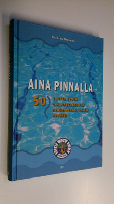 Kalervo Ilmanen : Aina pinnalla : 50 vuotta työtä uimaope...