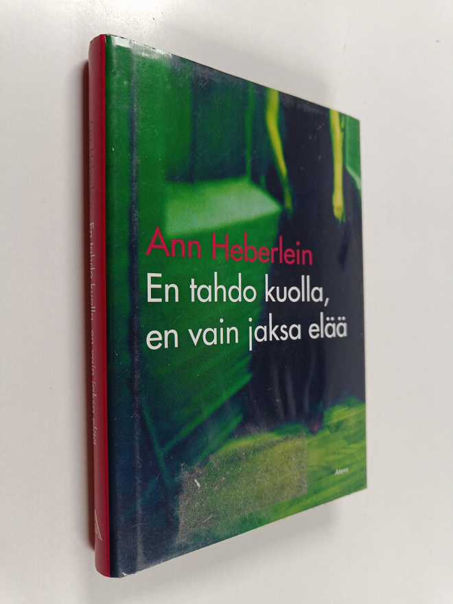 Ann Heberlein : En tahdo kuolla, en vain jaksa elää