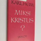 Karl Heim : Miksi Kristus? : I. Kristuksen herruus, II. K... - pikkukuva 1