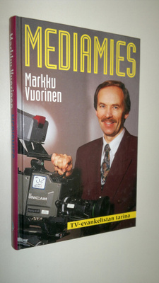 Markku Vuorinen : Mediamies : tv-evankelistan tarina