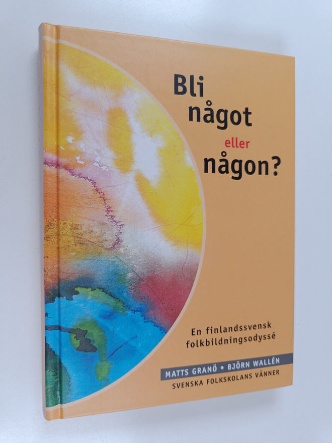 Matts Granö : Bli något eller någon : En finlandssvensk f...