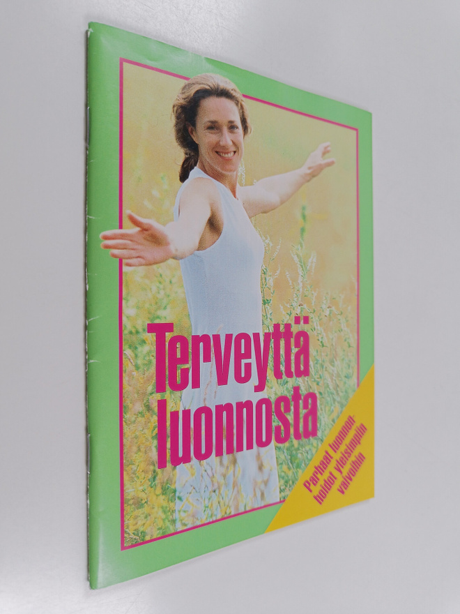 Terveyttä luonnosta : parhaat luonnonhoidot yleisimpiin v...