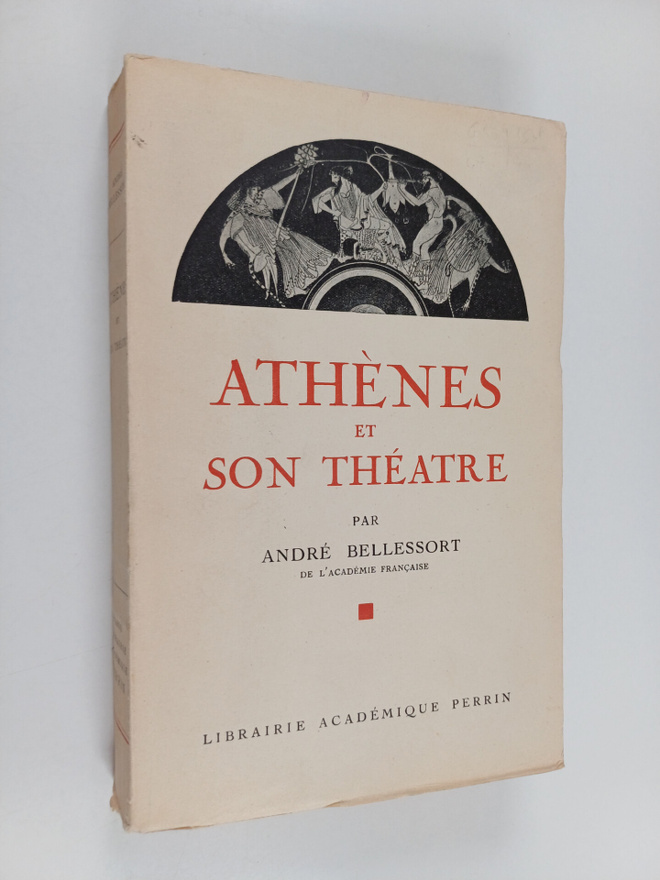 Andre Bellessort : Athenes et son theatre