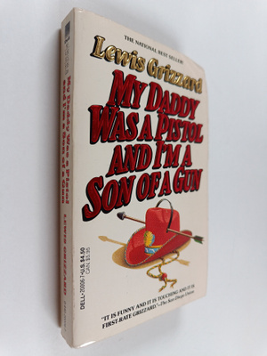 Lewis Grizzard : My Daddy Was a Pistol and I'm a Son of a...