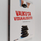 Outi Lammi : Vaikuta visuaalisesti : laadi selkeä esitys - pikkukuva 1