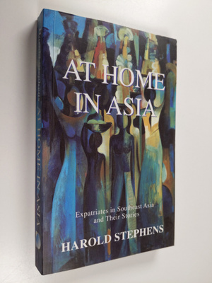 Harold Stephens : At home in Asia : expatriates in Southe...