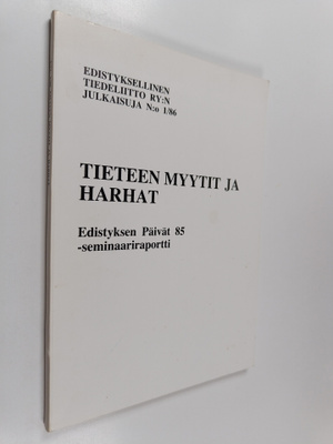 Tieteen myytit ja harhat : Edistyksen päivät 85 -seminaar...
