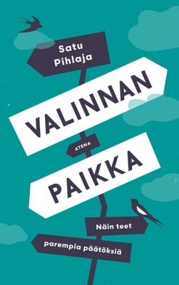 Satu Pihlaja: Valinnan paikka - näin teet parempia päätöksiä