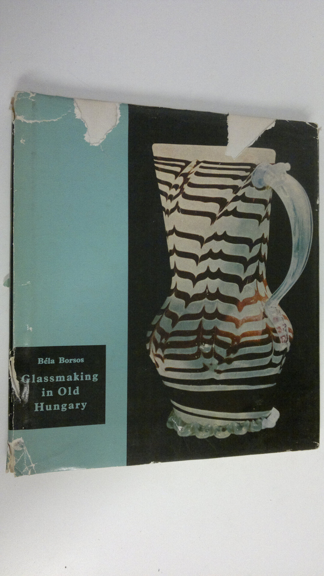 Bela Borsos : Glassmaking in Old Hungary