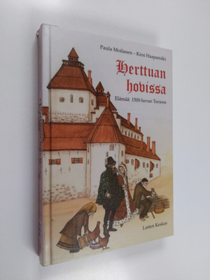 Paula Moilanen ym. : Herttuan hovissa : elämää 1500-luvun...