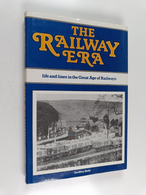 Geoffrey Body : The Railway Era - Life and Lines in the G...