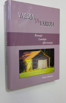 Sulevi Juhola : Valoja ja varjoja : runoja, lauluja, afor...
