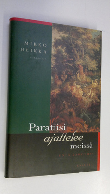 Mikko Heikka : Paratiisi ajattelee meissä : esseitä