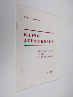 Eeli Jokinen : Katso Jeesukseen eli neuvoja vastakääntyne...