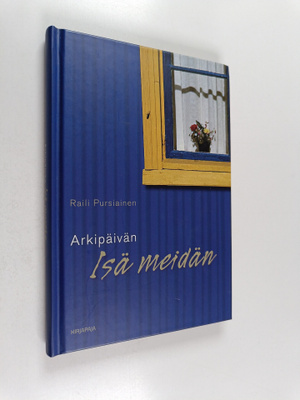 Raili Pursiainen : Arkipäivän Isä meidän