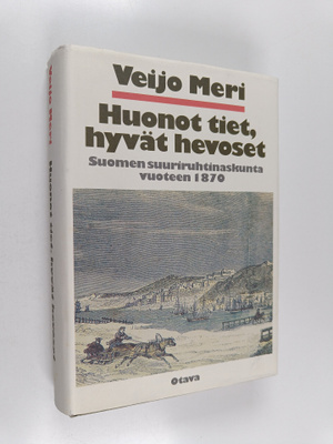 Veijo Meri : Huonot tiet, hyvät hevoset : Suomen suuriruh...