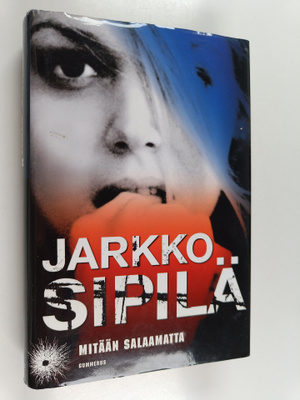 Jarkko Sipilä : Mitään salaamatta
