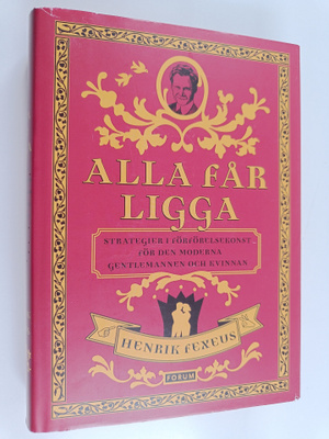 Henrik Fexeus : Alla får ligga : strategier i förförelsko...