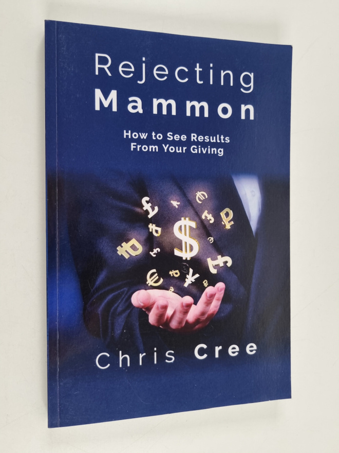 Chris Cree : Rejecting Mammon - How to See Results From Y...
