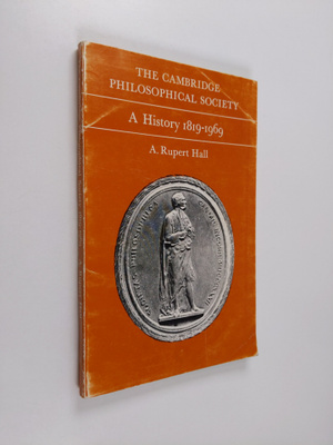 A. Rupert Hall : The Cambridge Philosophical Society : a ...