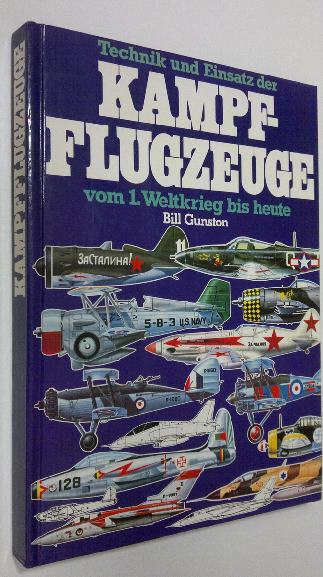 Bill Gunston : Technik und Einsatz der Kampf-flugzeuge vo...