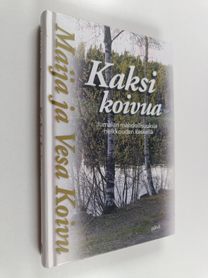 Maija Koivu : Kaksi koivua : Jumalan mahdollisuuksia heik...