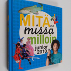 Mitä missä milloin junior 2010 : koululaisen vuosikirja - pikkukuva 1
