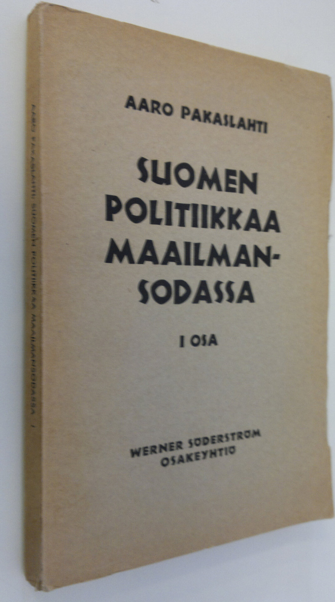 Aaro Pakaslahti : Suomen politiikkaa maailmansodassa I osa