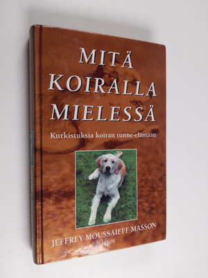 Jeffrey Moussaieff Masson : Mitä koiralla mielessä : kurk...